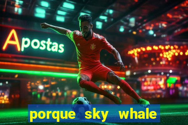 porque sky whale saiu da play store